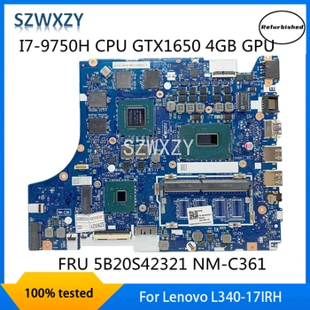 Восстановленная Материнская плата для ноутбука Lenovo L340-17IRH с процессором I7-9750H GTX1650 4GB GPU 5B20S42321 NM-C361 DDR4 MB 100% Протестирована